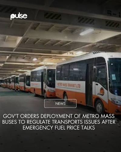 Gov’t orders deployment of Metro Mass buses to regulate transports issues after emergency fuel price talks